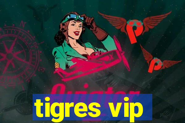 tigres vip